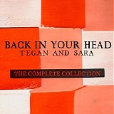 Tegan And Sara - Back In Your Head [The Complete Collection]