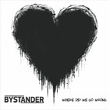 Bystander - Where Did We Go Wrong?
