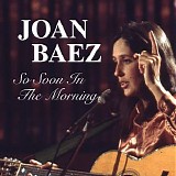 Joan Baez - So Soon In The Morning
