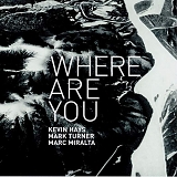 Kevin Hays, Mark Turner & Marc Miralta - Where Are You