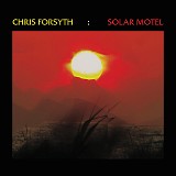 Chris Forsyth & The Solar Motel Band - Solar Motel