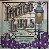 Indigo Girls - Let Me Go Easy - Acoustic Songs