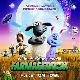 Tom Howe - A Shaun The Sheep Movie: Farmageddon