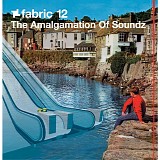 The Amalgamation Of Soundz - fabric12: The Amalgamation Of Soundz