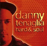 Danny Tenaglia - Hard & Soul
