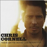 Chris Cornell - The Roads We Choose - A Retrospective