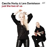 CÃ¦cilie Norby & Lars Danielsson - Just the Two of Us