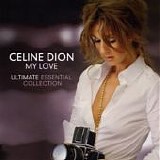 Celine Dion - My Love:  Ultimate Essential Collection
