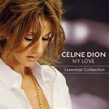 Celine Dion - My Love:  Essential Collection