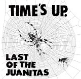 Last Of The Juanitas - Time's Up