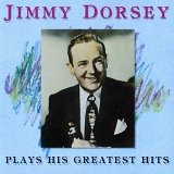 Jimmy Dorsey - Plays His Greatest Hits