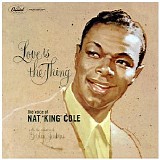 Nat King Cole - Love Is The Thing (And More)