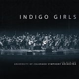Indigo Girls - Live with The University of Colorado Symphony Orchestra