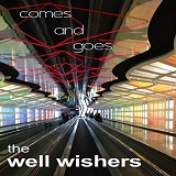 The Well Wishers - Comes And Goes