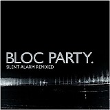Bloc Party - Silent Alarm [Remixed]