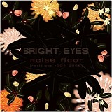 Bright Eyes - Noise Floor Rarities 1998-2005