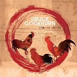 Cockburn, Bruce - Crowing Ignites