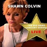 Colvin, Shawn - Big Bang Concert Series