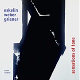 Ellery Eskelin, Christian Weber & Michael Griener - Sensations of Tone