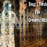 Doug E. Fresh - The Greatest Hits