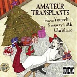 Amateur Transplants - Have Yourself A Sweary Little Christmas