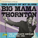 Big Mama Thornton - The Story Of My Blues: The Complete Singles As & Bs (1951-1961)