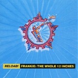 Frankie Goes To Hollywood - Reload! Frankie [The Whole 12 Inches]