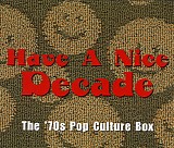 Various artists - Have A Nice Decade: The '70s Pop Culture Box