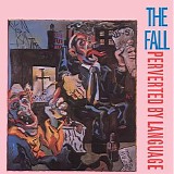The Fall - Perverted By Language (Expanded Edition)