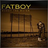 Fatboy - Muddy the Water