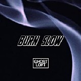 Ghost Loft - Burn Slow