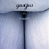 Gus Gus - Gus Gust VS. T-World