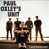 Paul Oxley's Unit - I Miss Those Days