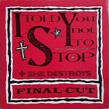 Final Cut - I Told You Not To Stop