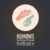 Humans - Noontide [The Remixes]