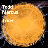 Todd Marcus - Trio+