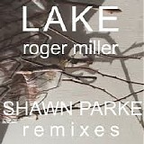 Lake - Roger Miller [Shawn Parke Remixes EP]