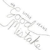 Mr. Little Jeans - Good Mistake