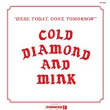 Cold Diamond & Mink - Here Today, Gone Tomorrow