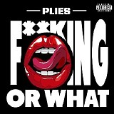Plies - Fuckin Or What