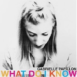 Gabrielle Papillon - What Do I Know