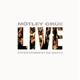 Motley Crue - Live: Entertainment Or Death