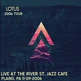 Lotus - Live at the River St. Jazz Cafe, Plains PA 11-09-06