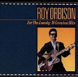 Roy Orbison - For The Lonely [18 Greatest Hits]