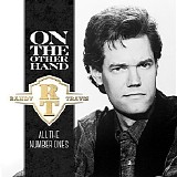 Randy Travis - On The Other Hand: All The Number Ones