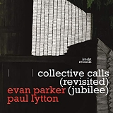 Evan Parker & Paul Lytton - Collective Calls (Revisited) (Jubilee)