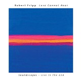 Robert Fripp - Love Cannot Bear (Soundscapes - Live In The USA)
