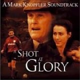Mark KNOPFLER - 2000: A Shot At Glory