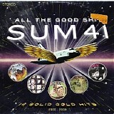 Sum 41 - All The Good Shit.  14 Solid Gold Hits: 2000-2008