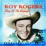 Rogers, Roy (Roy Rogers) - King Of The Cowboys